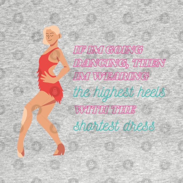 I'm Wearing the Highest Heels with the Shortest Dress Famous Quote by mschubbybunny
